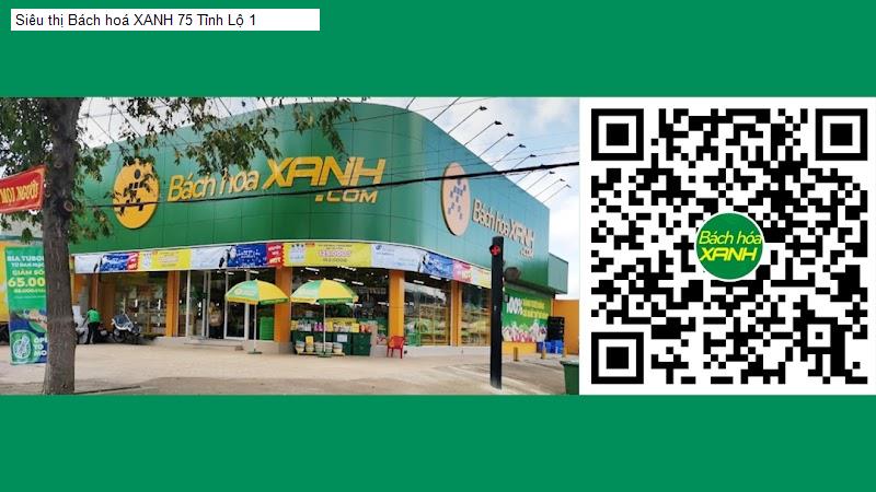 Siêu thị Bách hoá XANH 75 Tỉnh Lộ 1