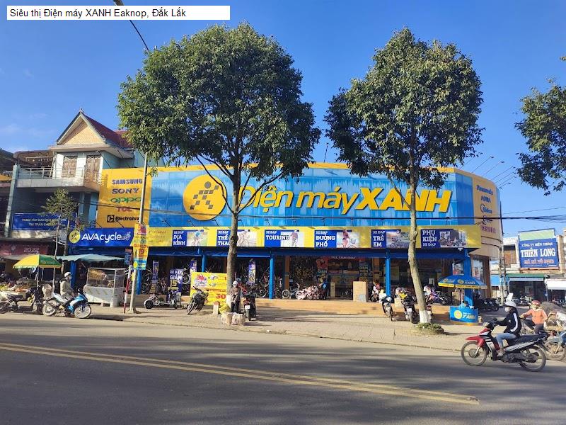 Siêu thị Điện máy XANH Eaknop, Đắk Lắk
