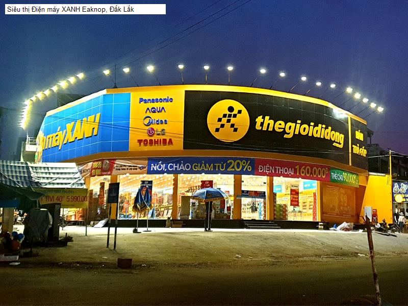 Siêu thị Điện máy XANH Eaknop, Đắk Lắk